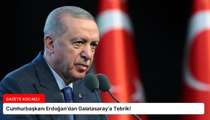 Cumhurbaşkanı Erdoğan’dan Galatasaray’a Tebrik!