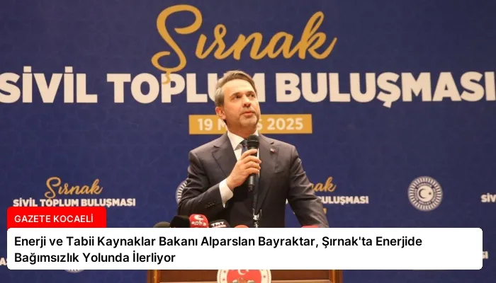 Enerji ve Tabii Kaynaklar Bakanı Alparslan Bayraktar, Şırnak’ta Enerjide Bağımsızlık Yolunda İlerliyor