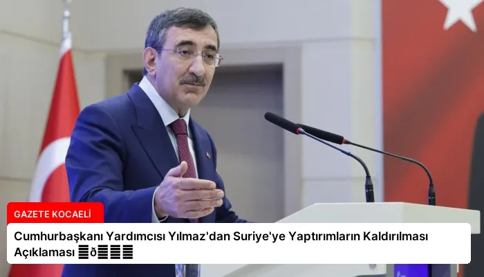 Cumhurbaşkanı Yardımcısı Yılmaz’dan Suriye’ye Yaptırımların Kaldırılması Açıklaması ⏬👇