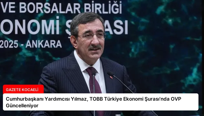 Cumhurbaşkanı Yardımcısı Yılmaz, TOBB Türkiye Ekonomi Şurası’nda OVP Güncelleniyor