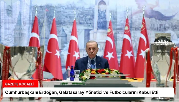 Cumhurbaşkanı Erdoğan, Galatasaray Yönetici ve Futbolcularını Kabul Etti