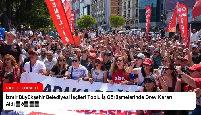 İzmir Büyükşehir Belediyesi İşçileri Toplu İş Görüşmelerinde Grev Kararı Aldı ⏬👇