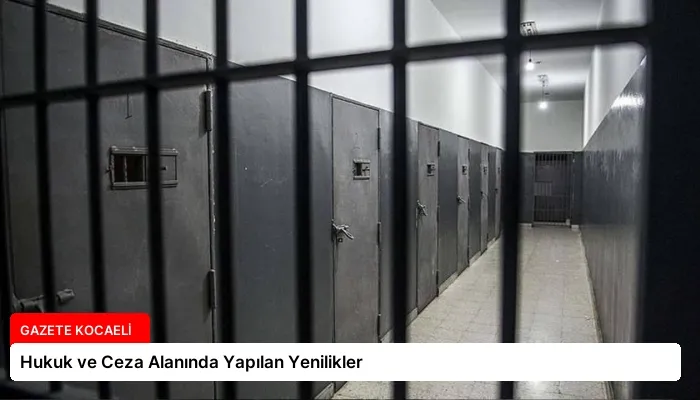 Hukuk ve Ceza Alanında Yapılan Yenilikler