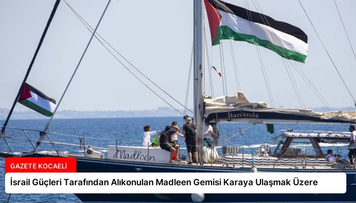 İsrail Güçleri Tarafından Alıkonulan Madleen Gemisi Karaya Ulaşmak Üzere