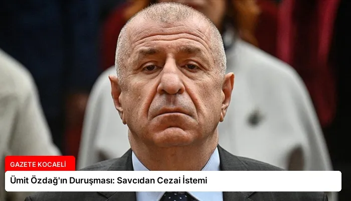 Ümit Özdağ’ın Duruşması: Savcıdan Cezai İstemi