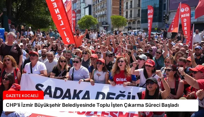 CHP’li İzmir Büyükşehir Belediyesinde Toplu İşten Çıkarma Süreci Başladı