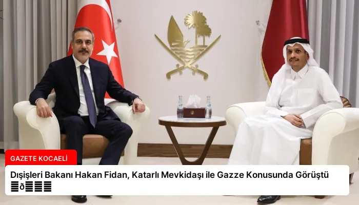 Dışişleri Bakanı Hakan Fidan, Katarlı Mevkidaşı ile Gazze Konusunda Görüştü ⏬👇