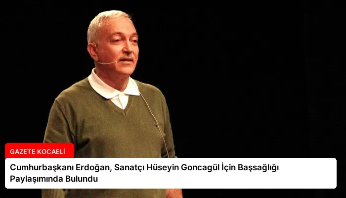 Cumhurbaşkanı Erdoğan, Sanatçı Hüseyin Goncagül İçin Başsağlığı Paylaşımında Bulundu