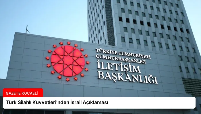 Türk Silahlı Kuvvetleri’nden İsrail Açıklaması