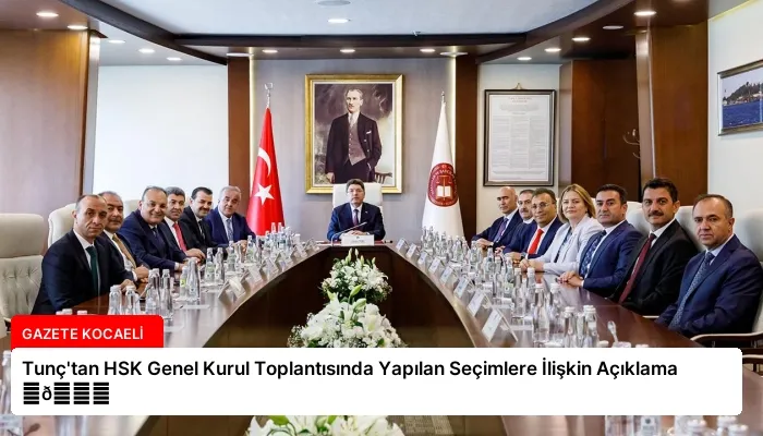 Tunç’tan HSK Genel Kurul Toplantısında Yapılan Seçimlere İlişkin Açıklama ⏬👇