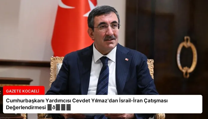 Cumhurbaşkanı Yardımcısı Cevdet Yılmaz’dan İsrail-İran Çatışması Değerlendirmesi ⏬👇