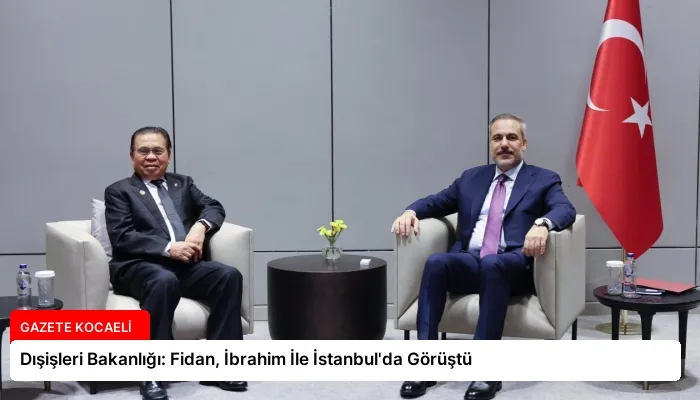 Dışişleri Bakanlığı: Fidan, İbrahim İle İstanbul’da Görüştü