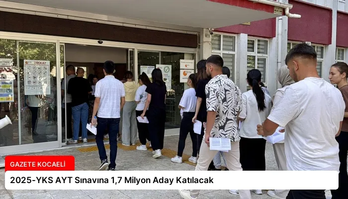 2025-YKS AYT Sınavına 1,7 Milyon Aday Katılacak