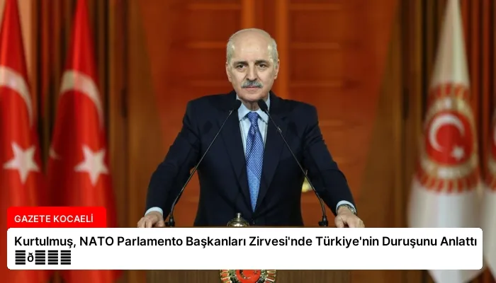 Kurtulmuş, NATO Parlamento Başkanları Zirvesi’nde Türkiye’nin Duruşunu Anlattı ⏬👇