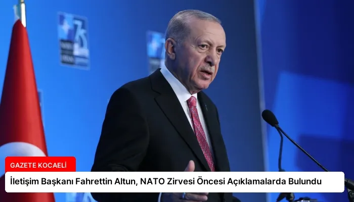 İletişim Başkanı Fahrettin Altun, NATO Zirvesi Öncesi Açıklamalarda Bulundu