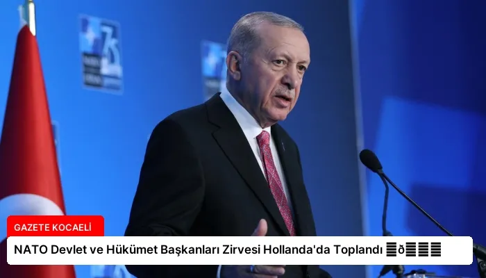 NATO Devlet ve Hükümet Başkanları Zirvesi Hollanda’da Toplandı ⏬👇