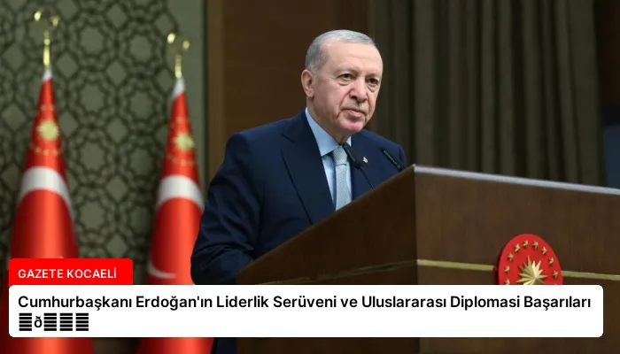 Cumhurbaşkanı Erdoğan’ın Liderlik Serüveni ve Uluslararası Diplomasi Başarıları ⏬👇
