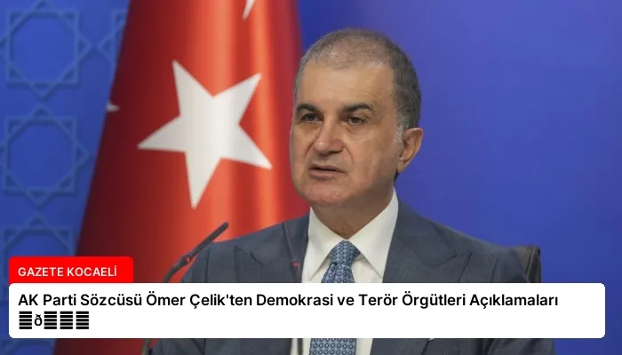 AK Parti Sözcüsü Ömer Çelik’ten Demokrasi ve Terör Örgütleri Açıklamaları ⏬👇