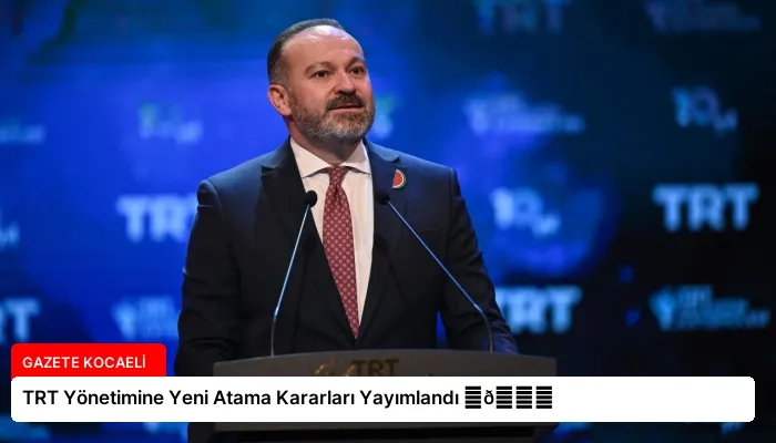 TRT Yönetimine Yeni Atama Kararları Yayımlandı ⏬👇