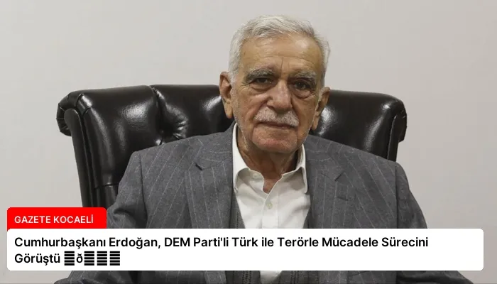 Cumhurbaşkanı Erdoğan, DEM Parti’li Türk ile Terörle Mücadele Sürecini Görüştü ⏬👇