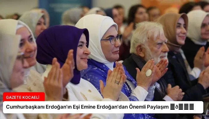 Cumhurbaşkanı Erdoğan’ın Eşi Emine Erdoğan’dan Önemli Paylaşım ⏬👇