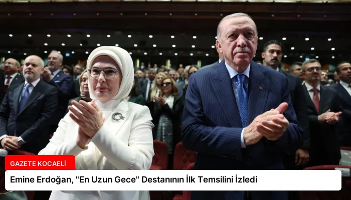 Emine Erdoğan, “En Uzun Gece” Destanının İlk Temsilini İzledi