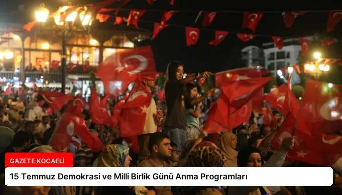 15 Temmuz Demokrasi ve Milli Birlik Günü Anma Programları