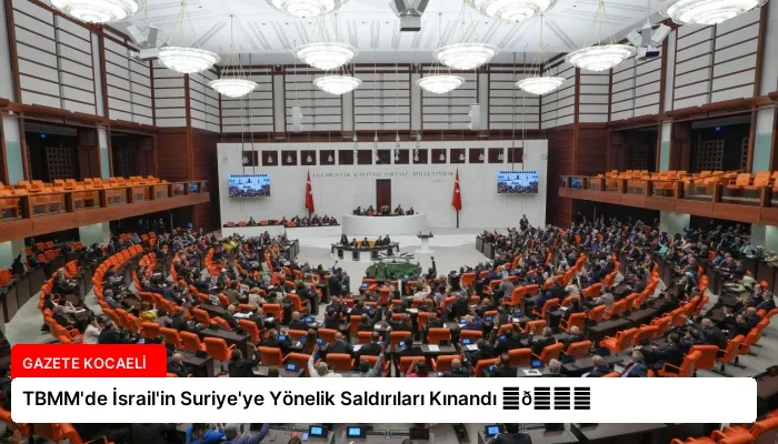 TBMM’de İsrail’in Suriye’ye Yönelik Saldırıları Kınandı ⏬👇