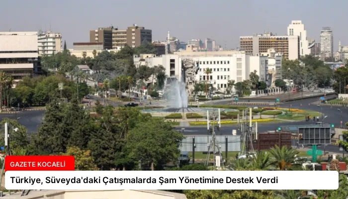 Türkiye, Süveyda’daki Çatışmalarda Şam Yönetimine Destek Verdi