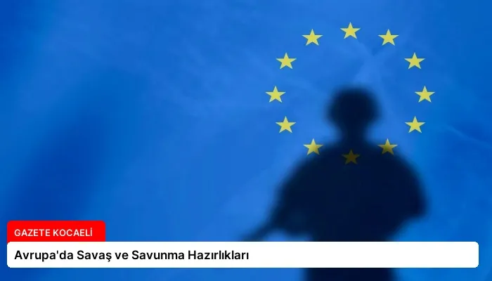 Avrupa’da Savaş ve Savunma Hazırlıkları