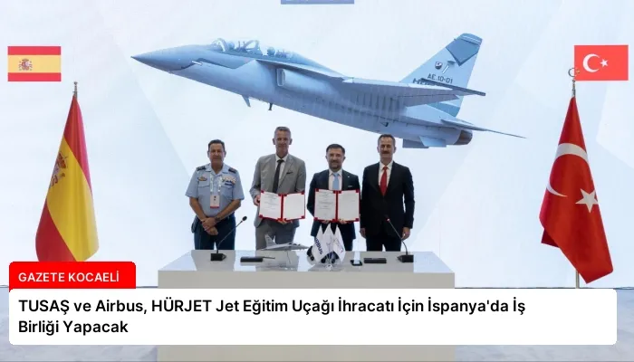 TUSAŞ ve Airbus, HÜRJET Jet Eğitim Uçağı İhracatı İçin İspanya’da İş Birliği Yapacak