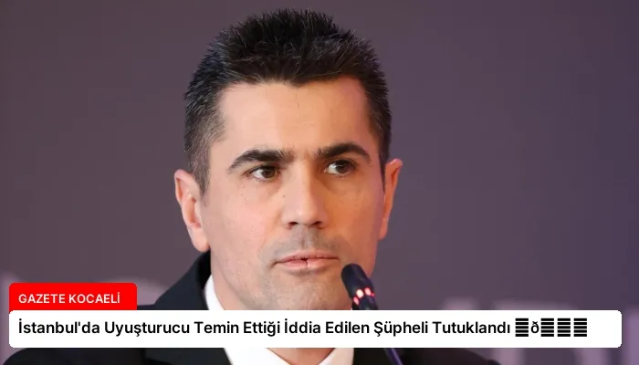 İstanbul’da Uyuşturucu Temin Ettiği İddia Edilen Şüpheli Tutuklandı ⏬👇