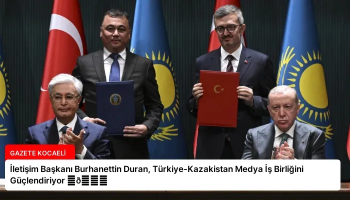 İletişim Başkanı Burhanettin Duran, Türkiye-Kazakistan Medya İş Birliğini Güçlendiriyor ⏬👇