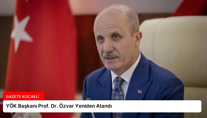YÖK Başkanı Prof. Dr. Özvar Yeniden Atandı