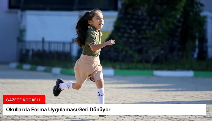 Okullarda Forma Uygulaması Geri Dönüyor