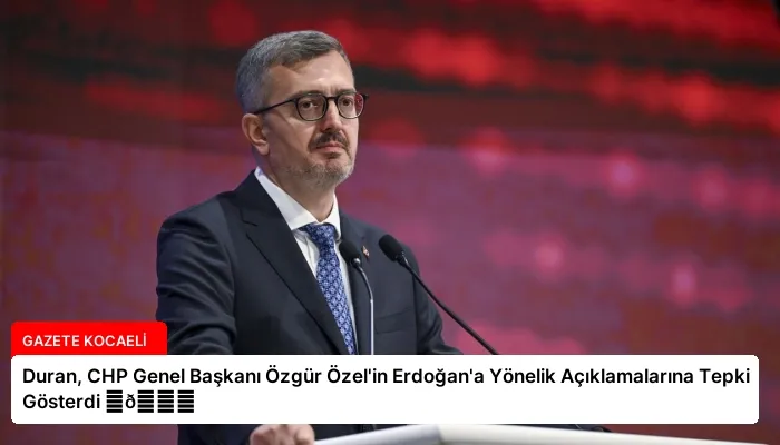 Duran, CHP Genel Başkanı Özgür Özel’in Erdoğan’a Yönelik Açıklamalarına Tepki Gösterdi ⏬👇