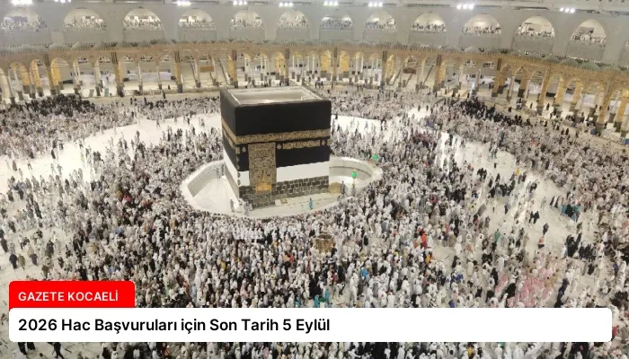 2026 Hac Başvuruları için Son Tarih 5 Eylül