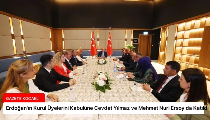 Erdoğan’ın Kurul Üyelerini Kabulüne Cevdet Yılmaz ve Mehmet Nuri Ersoy da Katıldı