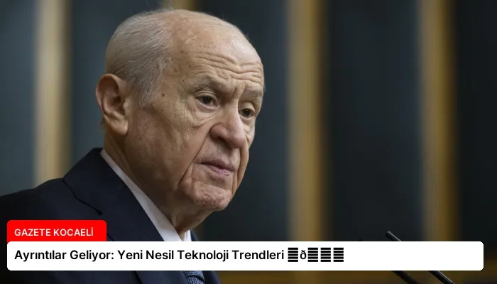 Ayrıntılar Geliyor: Yeni Nesil Teknoloji Trendleri ⏬👇