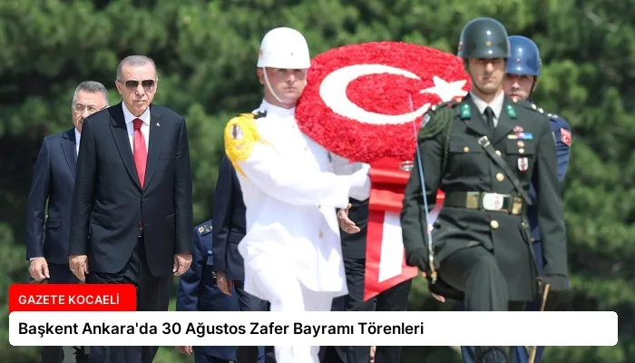 Başkent Ankara’da 30 Ağustos Zafer Bayramı Törenleri