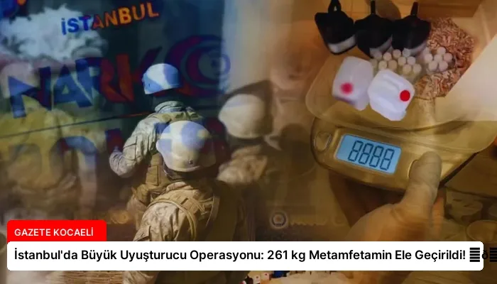 İstanbul’da Büyük Uyuşturucu Operasyonu: 261 kg Metamfetamin Ele Geçirildi! ⏬👇