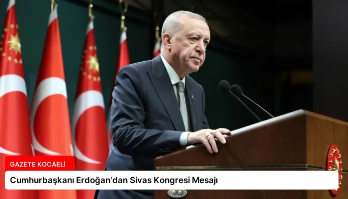 Cumhurbaşkanı Erdoğan’dan Sivas Kongresi Mesajı