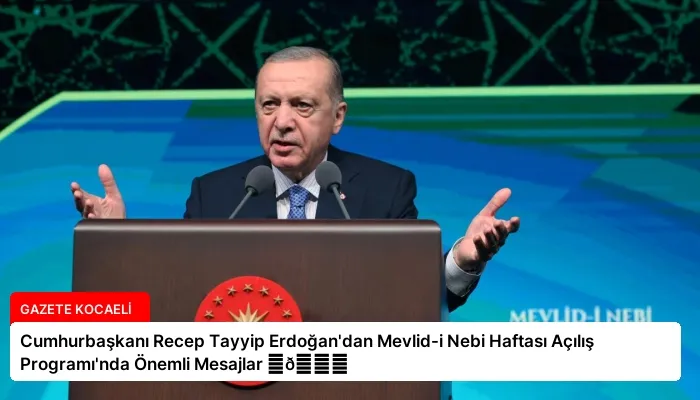 Cumhurbaşkanı Recep Tayyip Erdoğan’dan Mevlid-i Nebi Haftası Açılış Programı’nda Önemli Mesajlar ⏬👇