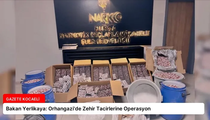Bakan Yerlikaya: Orhangazi’de Zehir Tacirlerine Operasyon