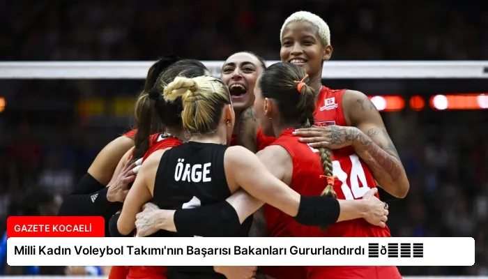 Milli Kadın Voleybol Takımı’nın Başarısı Bakanları Gururlandırdı ⏬👇
