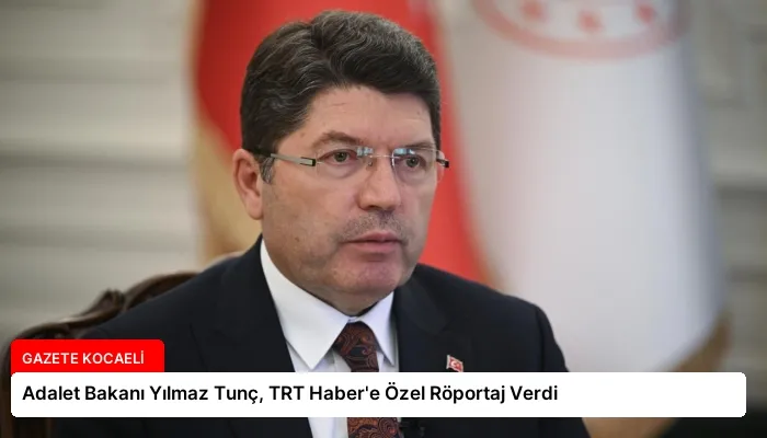 Adalet Bakanı Yılmaz Tunç, TRT Haber’e Özel Röportaj Verdi
