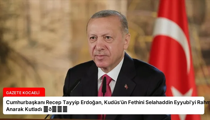 Cumhurbaşkanı Recep Tayyip Erdoğan, Kudüs’ün Fethini Selahaddin Eyyubi’yi Rahmetle Anarak Kutladı ⏬👇