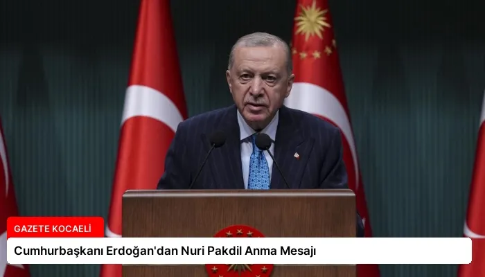 Cumhurbaşkanı Erdoğan’dan Nuri Pakdil Anma Mesajı