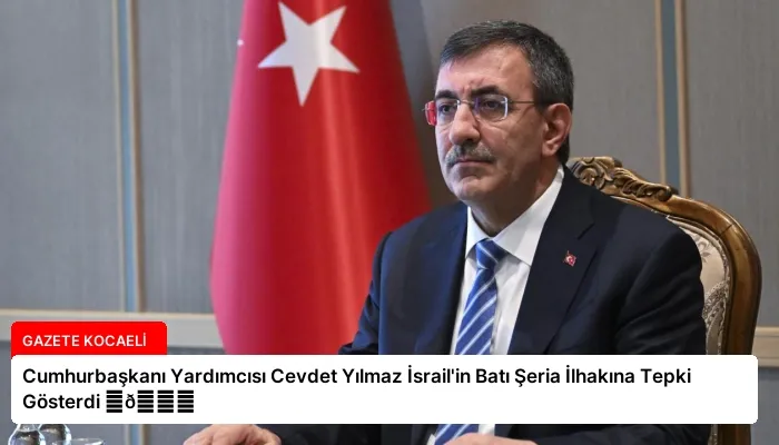 Cumhurbaşkanı Yardımcısı Cevdet Yılmaz İsrail’in Batı Şeria İlhakına Tepki Gösterdi ⏬👇