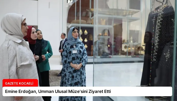 Emine Erdoğan, Umman Ulusal Müze’sini Ziyaret Etti
